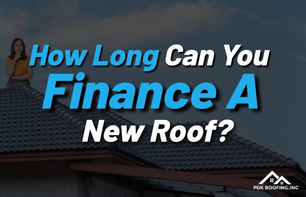 How Long Can You Finance A New Roof PDK Roofing