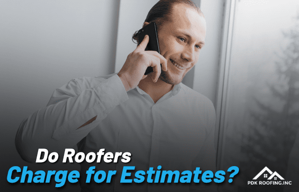 do-roofers-charge-for-estimates-pdk-roofing