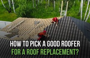 How to Pick a Good Roofer for a Roof Replacement?