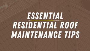 Essential Residential Roof Maintenance Tips