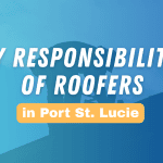 Key Responsibilities of Roofers in Port St. Lucie